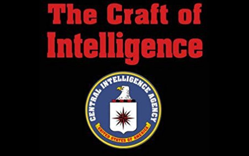 The Craft of Intelligence: America’s Legendary Spy Master on the Fundamentals of Intelligence Gathering for a Free World