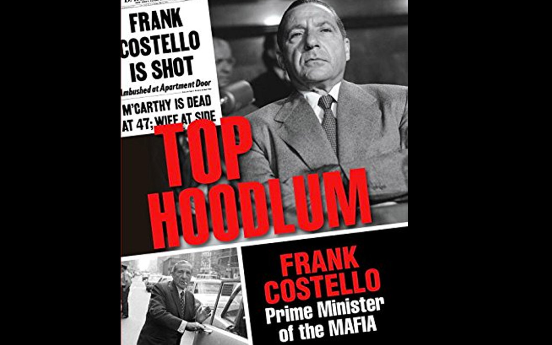 Top Hoodlum: Frank Costello, Prime Minister of the Mafia