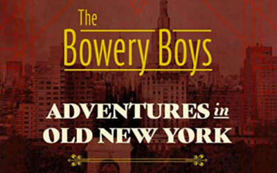The Bowery Boys Adventures in Old New York